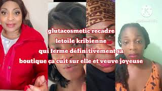 glutacosmetic recadre letoile kribienne qui ferme sa boutique définitivement ça cuit sur elle et [upl. by Vassell]