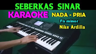 SEBERKAS SINAR  Nike Ardilla  KARAOKE Nada Pria HD [upl. by Notslar554]