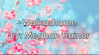 Walkashame  Meghan Trainor Lyrics [upl. by Web55]