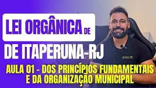 Lei Orgânica de ItaperunaRJ 2024  Aula 01  Dos Princípios Fundamentais E Organização Municipal [upl. by Millham]