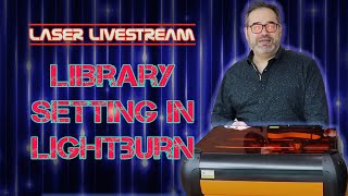 Library settings in Lightburn  Laser Livestream 21 [upl. by Jory]