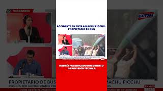 🔴🔵Accidente en ruta a Machu Picchu Propietario habría falsificado documento de revisión técnica [upl. by Tessa]