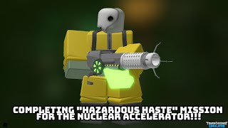 Completing Hazardous Haste Mission For The Nuclear Accelerator TDS [upl. by Honorine]