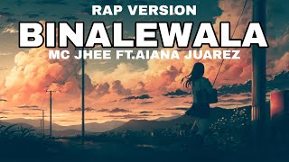 BINALEWALA RAP VERSION BY MC JHEE FT AIANA JUAREZ lyrics video [upl. by Ahtael]