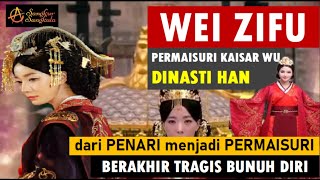 WEI ZIFU Permaisuri Kaisar Wu Dinasti Han Dari penari menjadi permaisuri dan berakhir bunuh diri [upl. by Arymas200]