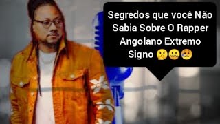 5 Segredos Ocultos Sobre O Rapper Angolano Extremo Signo [upl. by Naara869]