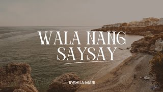 WALA NANG SAYSAY  Joshua Mari  Lyric Video [upl. by Auqemahs]