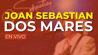 Joan Sebastian  Dos Mares En Vivo Audio Oficial [upl. by Elaine]