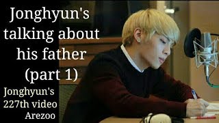 Jonghyuns talking about his father1st part [upl. by Parsifal]