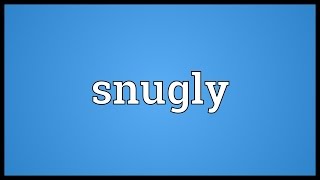 Snugly Meaning [upl. by Oker]