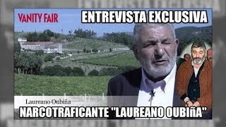 Entrevista al narco quotLaureano Oubiñaquot por Vanity Fair  Aduanas SVA [upl. by Launce]