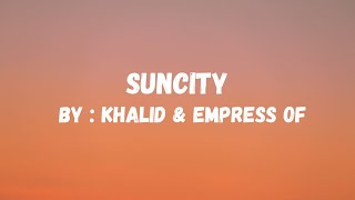 Khalid  Suncity Lyrics Ft Empress Of [upl. by Morena]