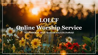 LOLCF Worship Service  November 24 2024 [upl. by Meesan]