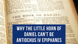 Why the little horn cant be Antiochus Epiphanes [upl. by Ihtak]