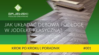 Układanie podłogi dębowej w jodełkę klasyczną  Krok po kroku  Poradnik GAJEWSKI Podłogi Drewniane [upl. by Silirama]