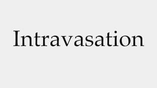 How to Pronounce Intravasation [upl. by Atsirhc]