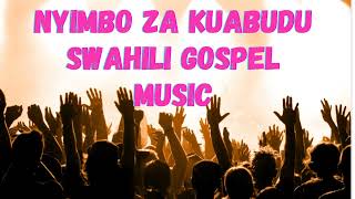 NYIMBO ZA KUABUDU  NEW SWAHILI GOSPEL MUSIC  BEST SWAHILI WORSHIP  CHRISTIAN WORSHIP SONGS [upl. by Nauj694]