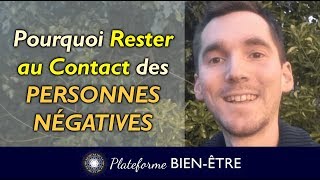 Pourquoi Rester au Contact des PERSONNES NÉGATIVES [upl. by Nnairb]