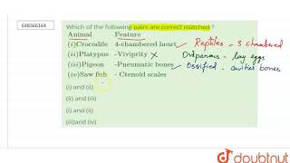 Which of the following pairs are correct matched  AnimalFeatureiCrocodile4chambered [upl. by Ibrad589]