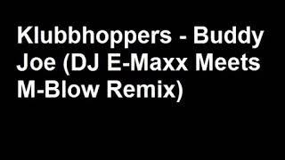 Klubbhoppers  Buddy Joe DJ EMaxx Meets MBlow Remix [upl. by Gyimah501]