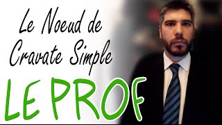 Le Prof  Le Nœud de Cravate Simple [upl. by Girovard531]