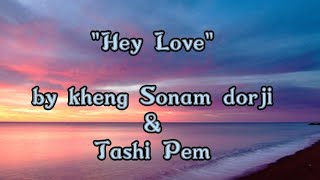 Hey lovelyricsKheng Sonam Dorji amp Tashi PemGyalseymovie [upl. by Gney880]