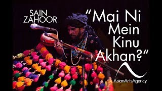 Sain Zahoor  Mai Ni Mein Kinu Akhan  Asian Arts Agency [upl. by Yrahcaz633]