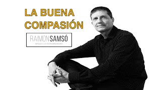 La buena compasión by raimon samsó [upl. by Atselec]