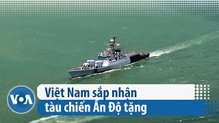 Việt Nam sắp nhận tàu chiến Ấn Độ tặng  VOA Tiếng Việt [upl. by Ardnahc]