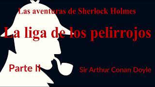 AUDIOLIBRO La liga de los pelirrojos de Sir Arthur Conan Doyle Parte 2 [upl. by Landrum]