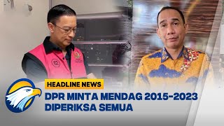 HEADLINE NEWS 0111 DPR Minta Kejagung Periksa Mendag 20152023 [upl. by Brenk555]