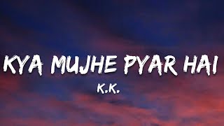 Kya Mujhe Pyaar Hai  Kk  Lyrics 7clouds Hindi [upl. by Attesoj990]