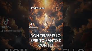 NON TEMERE LO SPIRITO SANTO È CON TE Padre Luca 😇 🙏 [upl. by Yednarb608]