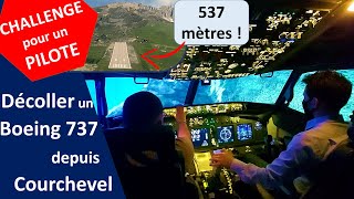 Challenge pour un pilote  décoller depuis Courchevel piste de 537 mètres en Simulateur BOEING 737 [upl. by Aisanat]