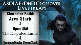 ASOIAFDnD Crossover Livestream Character Build Arya Stark [upl. by Laurence711]