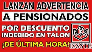 🚨🔥 LANZAN ADVERTENCIA 🎉👉 Pensionados POR DESCUENTO INDEBIDO en TALÓN PENSIÓN ISSSTE 2024 [upl. by Geneva]