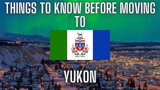 5 Things You Should Know Before Moving to The Yukon [upl. by Hedberg320]