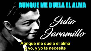 Julio Jaramillo Aunque me duela el alma Letra [upl. by Cate561]