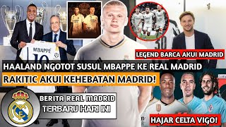 BIKIN BARCA TAMAT❗Haaland Ngotot Susul Mbappe Ke Real Madrid😍Rakitic Akui Kehebatan Madrid🔥Go Madrid [upl. by Mose393]