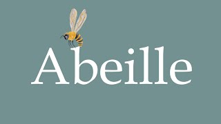 How to pronounce Abeille Bee correctly in French [upl. by Elokin]