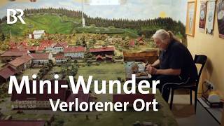 Ein verlorenes Dorf kehrt als Miniaturwelt zurück  Zwischen Spessart und Karwendel  BR [upl. by Blondie]