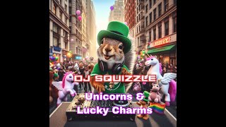 Unicorns amp Lucky Charms  by DJ Squizzle [upl. by Bainbridge]