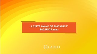 Cadefi  AJUSTE ANUAL DE SUELDOS Y SALARIOS 2022 [upl. by Eintirb]