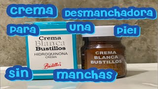 compre crema blanqueadora bustillos para manchaspecas pañomelasma ❓ DE VERDAD FUNCIONARA [upl. by Naej]