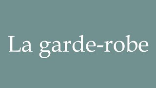 How to Pronounce La garderobe The wardrobe Correctly in French [upl. by Ephram761]