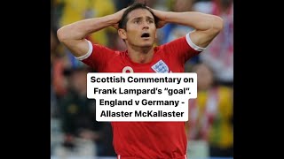 Scottish Commentary on Frank Lampards Goal England v Germany  Allaster McKallaster [upl. by Annuahsal]