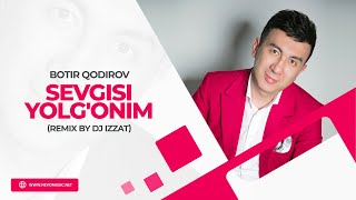 Botir Qodirov  Sevgisi yolgonim remix by Dj Izzat [upl. by Wager344]