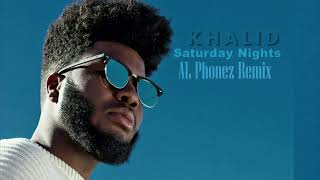 Khalid  Saturday Nights AL Phonez Remix [upl. by Pelage]