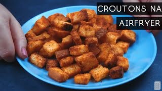 CROUTON NA AIRFRYER  A CASA ENCANTADA [upl. by Nyloj]