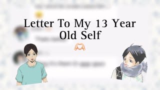 2XLetter To My 13 Year Old Self X kunimi  🫶🏻 [upl. by Odrawde]